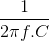 \frac{1}{2\pi f.C}