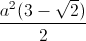 \frac{a^{2}(3-\sqrt{2})}{2}