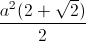 \frac{a^{2}(2+\sqrt{2})}{2}