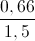 \frac{0,66}{1,5}