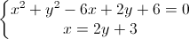 \left\{\begin{matrix}x^{2}+y^{2}-6x+2y+6=0\\x=2y+3\end{matrix}\right.