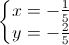 \left\{\begin{matrix}x=-\frac{1}{5}\\y=-\frac{2}{5}\end{matrix}\right.