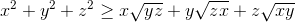 x^{2}+y^{2}+z^{2}\geq x\sqrt{yz}+y\sqrt{zx}+z\sqrt{xy}