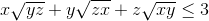 x\sqrt{yz}+y\sqrt{zx}+z\sqrt{xy}\leq 3