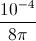 \frac{10^{-4}}{8\pi}