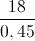 \frac{18}{0,45}