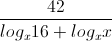 \frac{42}{log_{x}16+log_{x}x}