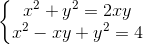 \left\{\begin{matrix} x^{2}+y^{2}=2xy\\ x^{2}-xy+y^{2}=4 \end{matrix}\right.