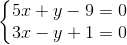 \left\{\begin{matrix} 5x+y-9=0\\ 3x-y+1=0 \end{matrix}\right.