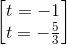 \begin{bmatrix} t=-1\\ t=-\frac{5}{3} \end{bmatrix}