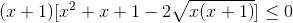 (x+1)[x^{2}+x+1-2sqrt{x(x+1)}]leq 0