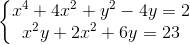 left{begin{matrix} x^{4}+4x^{2}+y^{2}-4y=2\x^{2}y+2x^{2}+6y=23 end{matrix}right.