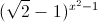 (\sqrt{2}-1)^{x^{2}-1}