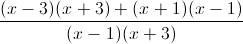 \frac{(x-3)(x+3)+(x+1)(x-1)}{(x-1)(x+3)}