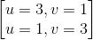 begin{bmatrix} u=3,v=1\u=1,v=3 end{bmatrix}