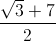 \frac{\sqrt{3}+7}{2}