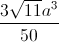 \frac{3\sqrt{11}a^{3}}{50}