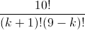 \frac{10!}{(k+1)!(9-k)!}