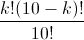 \frac{k!(10-k)!}{10!}