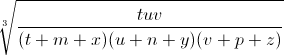 \sqrt[3]{\frac{tuv}{(t+m+x)(u+n+y)(v+p+z)}}