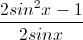 \frac{2sin^{2}x-1}{2sinx}