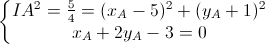 \left\{\begin{matrix}IA^{2}=\frac{5}{4}=(x_{A}-5)^{2}+(y_{A}+1)^{2}\\x_{A}+2y_{A}-3=0\end{matrix}\right.