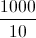 \frac{1000}{10}