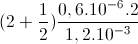 (2+\frac{1}{2})\frac{0,6.10^{-6}.2}{1,2.10^{-3}}