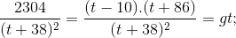 frac{2304}{(t+38)^{2}}=frac{(t-10).(t+86)}{(t+38)^{2}} =>