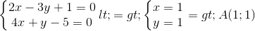 left{begin{matrix} 2x-3y+1=0\4x+y-5=0 end{matrix}right.<=>left{begin{matrix} x=1\ y=1 end{matrix}right.=>A(1;1)