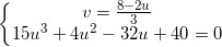 inline left{begin{matrix}v=frac{8-2u}{3}\15u^{3}+4u^{2}-32u+40=0end{matrix}right.