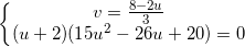 inline left{begin{matrix}v=frac{8-2u}{3}\(u+2)(15u^{2}-26u+20)=0end{matrix}right.