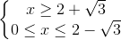 left{begin{matrix}xgeq 2+sqrt{3}\0leq xleq 2-sqrt{3}end{matrix}right.