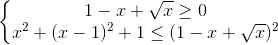 left{begin{matrix}1-x+sqrt{x}geq 0\x^{2}+(x-1)^{2}+1leq (1-x+sqrt{x})^{2}end{matrix}right.