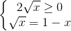 left{begin{matrix}2sqrt{x}geq 0\sqrt{x}=1-xend{matrix}right.