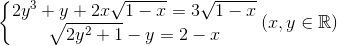 left{begin{matrix} 2y^{3}+y+2xsqrt{1-x}=3sqrt{1-x}\sqrt{2y^{2}+1}-y=2-x end{matrix}right.(x,yin mathbb{R})