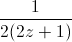 \frac{1}{2(2z+1)}