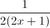 \frac{1}{2(2x+1)}