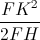 \frac{FK^{2}}{2FH}