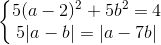 left{begin{matrix} 5(a-2)^{2}+5b^{2}=4\5|a-b|=|a-7b| end{matrix}right.