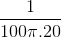 frac{1}{100pi .20}