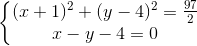 left{begin{matrix} (x+1)^{2}+(y-4)^{2}=frac{97}{2}\ x-y-4=0 end{matrix}right.