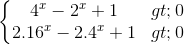 left{begin{matrix} 4^{x}-2^{x}+1>0\ 2.16^{x}-2.4^{x}+1>0 end{matrix}right.