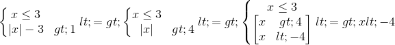 left{begin{matrix} xleq 3\ |x|-3>1 end{matrix}right.<=>left{begin{matrix} xleq 3\ |x|> 4 end{matrix}right.<=>left{begin{matrix} xleq 3\begin{bmatrix} x>4\x<-4 end{bmatrix} end{matrix}right.<=>x<-4