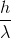 frac{h}{lambda }