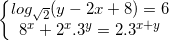 small left{begin{matrix} log_{sqrt{2}}(y-2x+8)=6\8^{x}+2^{x}.3^{y}=2.3^{x+y} end{matrix}right.