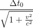 \frac{\Delta t_{0}}{\sqrt{1+\frac{v^{2}}{c^{2}}}}