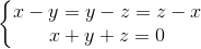 left{begin{matrix} x-y=y-z=z-x\x+y+z=0 end{matrix}right.