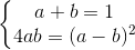 left{begin{matrix} a+b=1\4ab=(a-b)^{2} end{matrix}right.