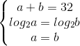 left{begin{matrix} a+b=32\log_{2}a=log_{2}b \a=b end{matrix}right.